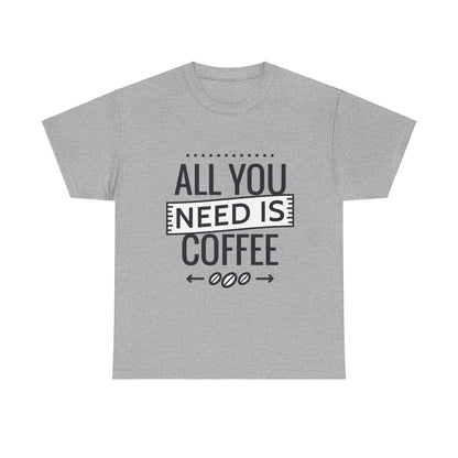 All You Need is Coffee Unisex Heavy Cotton Tee