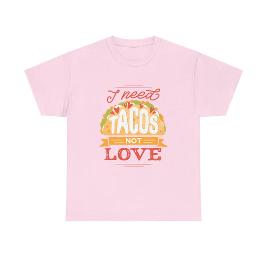 Tacos Not Love Unisex Heavy Cotton Tee