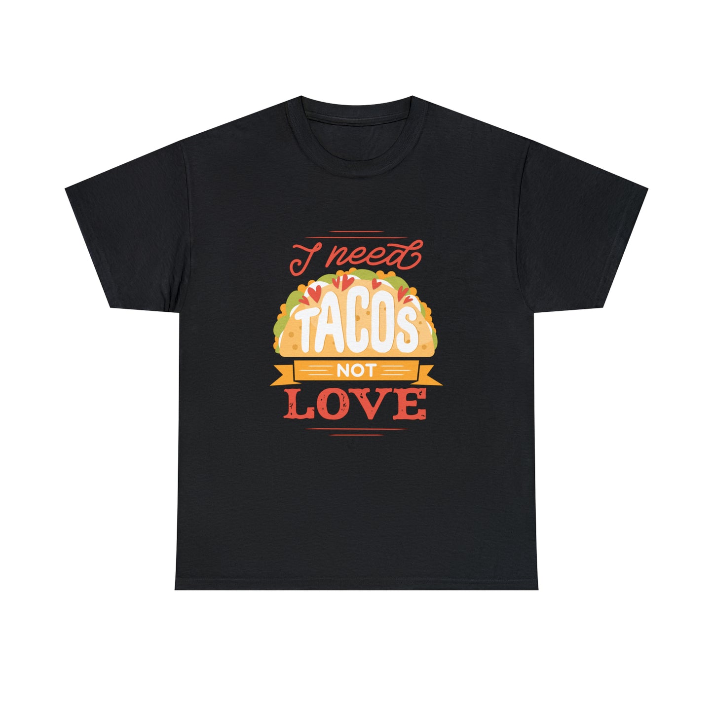 Tacos Not Love Unisex Heavy Cotton Tee