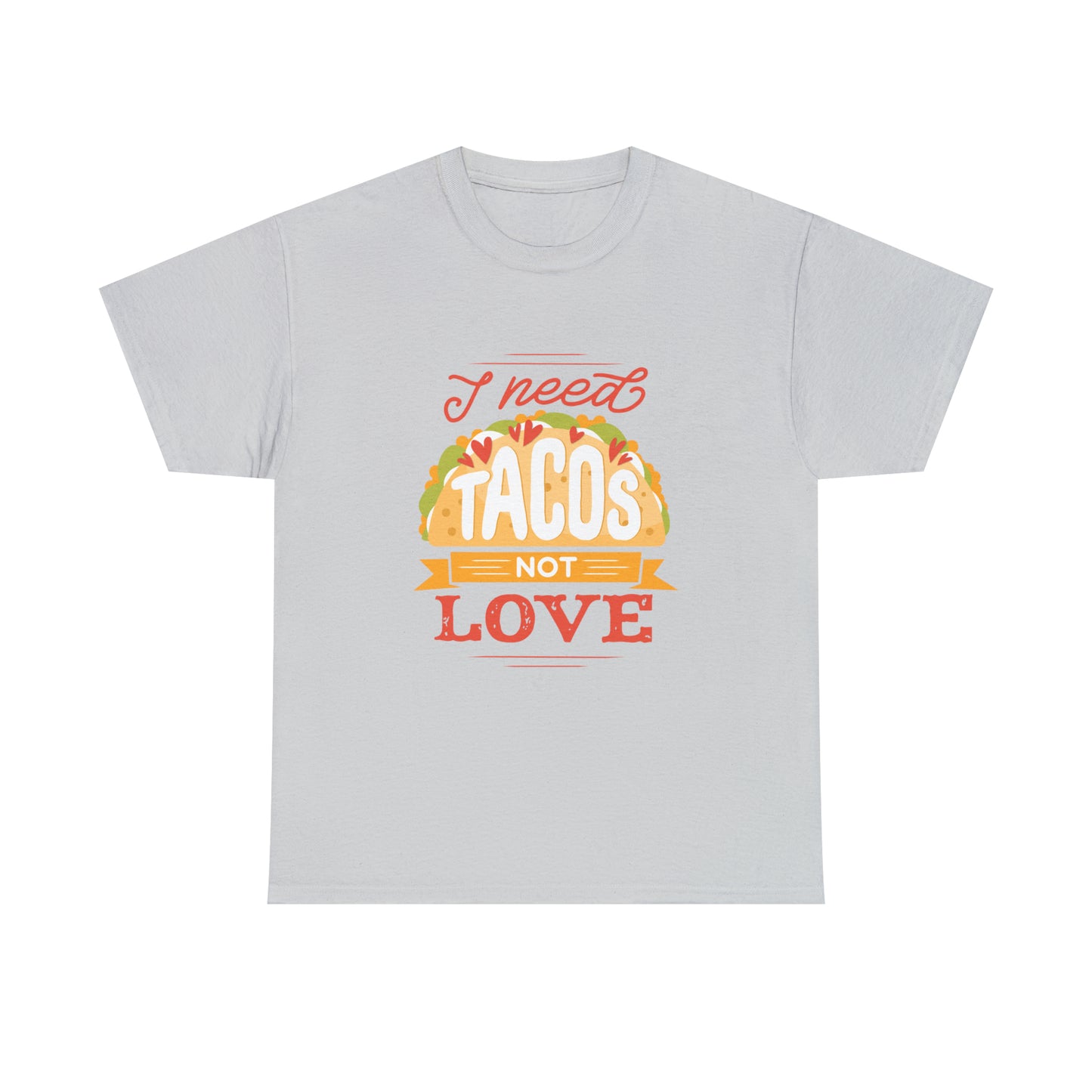 Tacos Not Love Unisex Heavy Cotton Tee