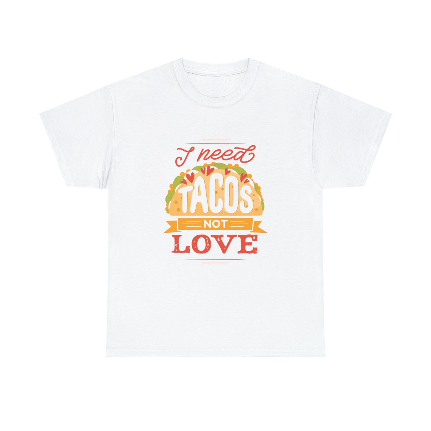 Tacos Not Love Unisex Heavy Cotton Tee