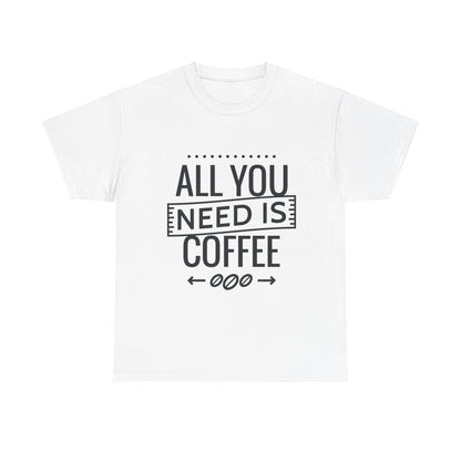 All You Need is Coffee Unisex Heavy Cotton Tee