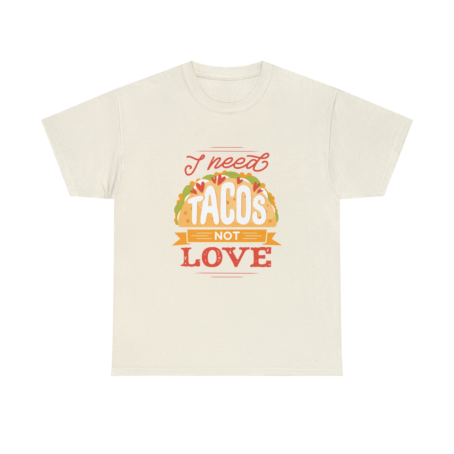 Tacos Not Love Unisex Heavy Cotton Tee