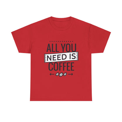 All You Need is Coffee Unisex Heavy Cotton Tee