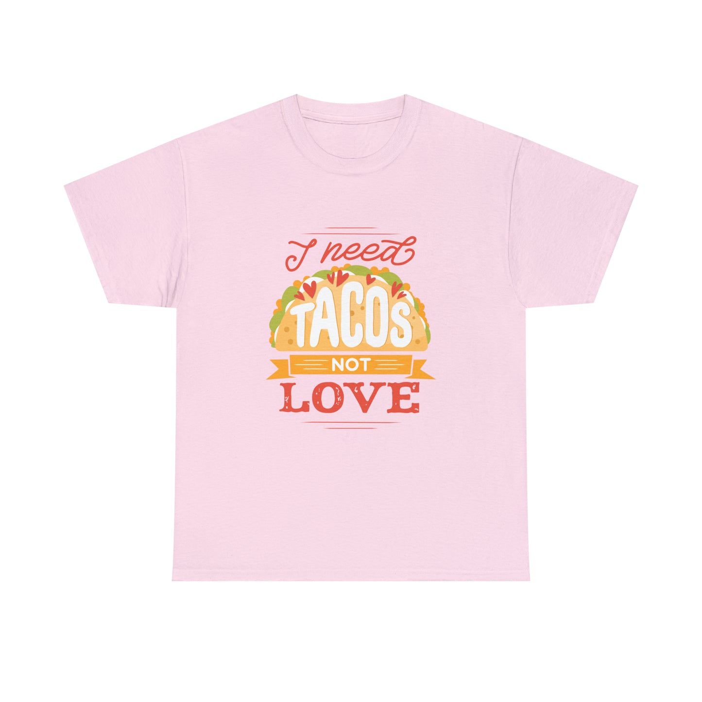 Tacos Not Love Unisex Heavy Cotton Tee