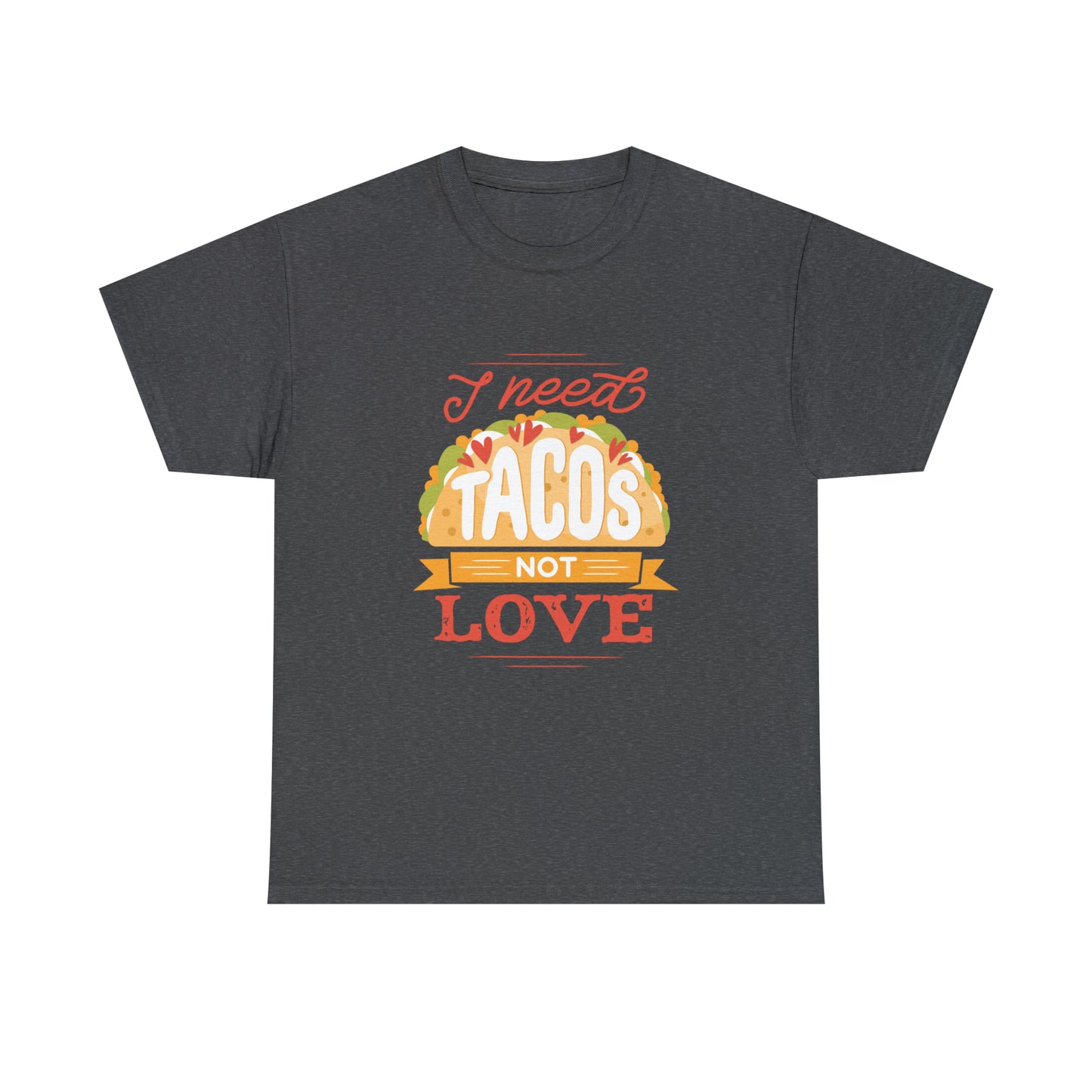 Tacos Not Love Unisex Heavy Cotton Tee