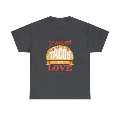 Tacos Not Love Unisex Heavy Cotton Tee