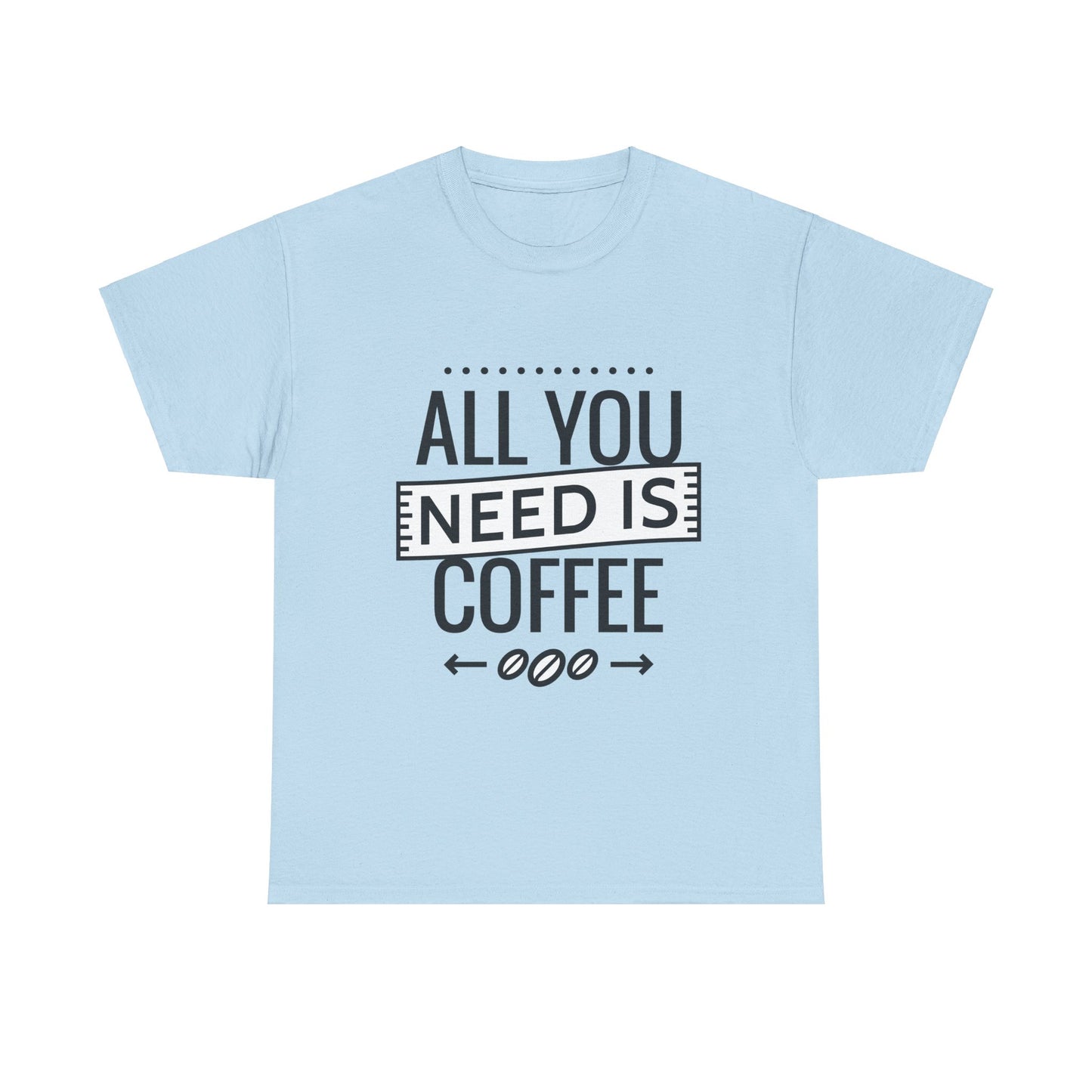 All You Need is Coffee Unisex Heavy Cotton Tee