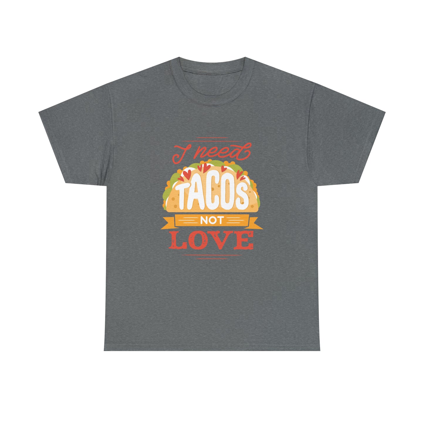 Tacos Not Love Unisex Heavy Cotton Tee