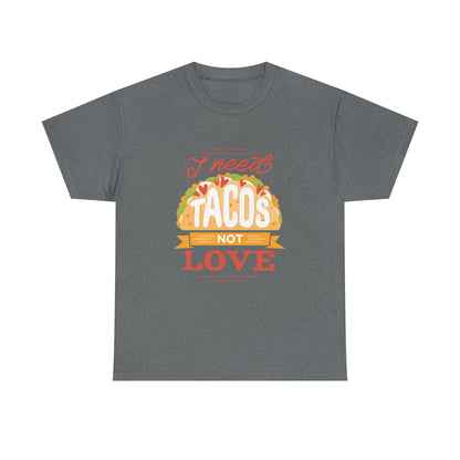 Tacos Not Love Unisex Heavy Cotton Tee