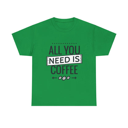 All You Need is Coffee Unisex Heavy Cotton Tee